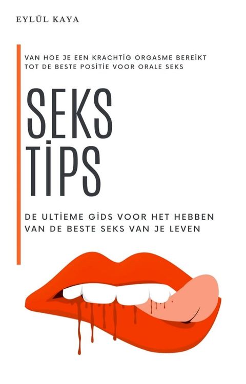 Sekstips: de ultieme gids voor het hebben van de beste seks van je leven(Kobo/電子書)