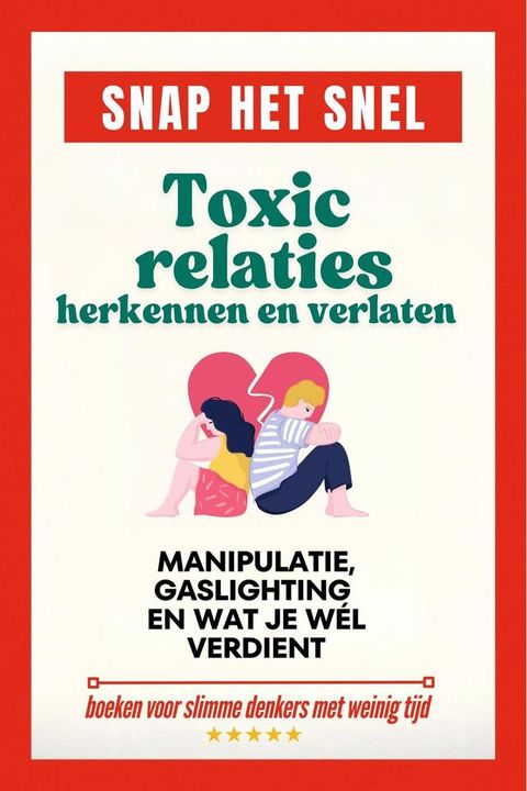 Snap het snel: Toxic relaties herkennen en verlaten. Manipulatie, gaslighting en wat je wél verdient.(Kobo/電子書)