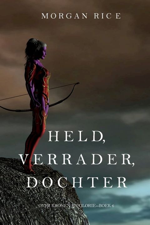 Held, Verrader, Dochter (Over Kronen en Glorie—Boek 6)(Kobo/電子書)