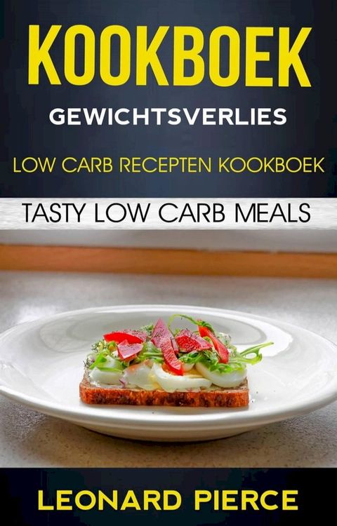 Kookboek: Gewichtsverlies: Low Carb Recepten Kookboek: Tasty Low Carb Meals(Kobo/電子書)