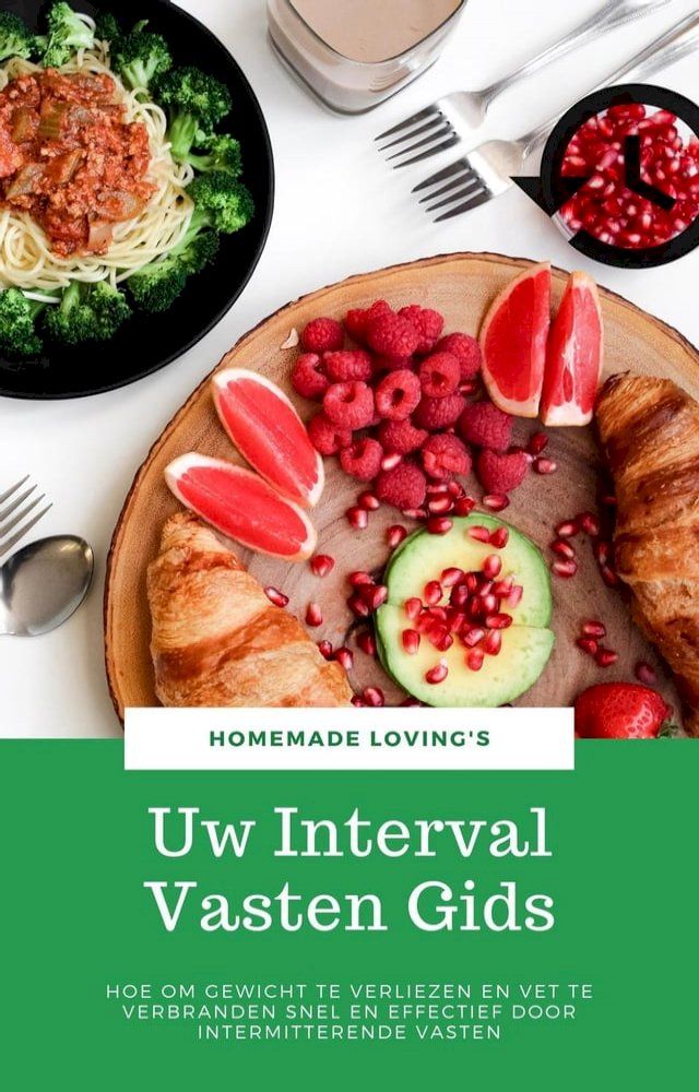  Uw Interval Vasten Gids: Hoe Om Gewicht Te Verliezen En Vet Te Verbranden Snel En Effectief Door Intermitterende Vasten(Kobo/電子書)