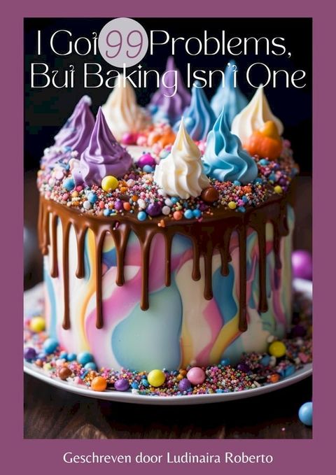 I got 99 Problems, but baking a Cake isn't one