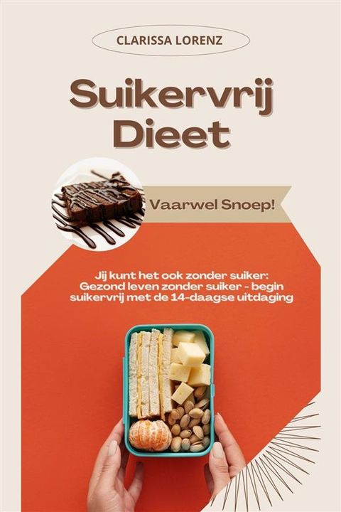 Suikervrij Dieet: Vaarwel Snoep! (Jij kunt het ook zonder suiker: Gezond leven zonder suiker - begin suikervrij met de 14-daagse uitdaging)(Kobo/電子書)