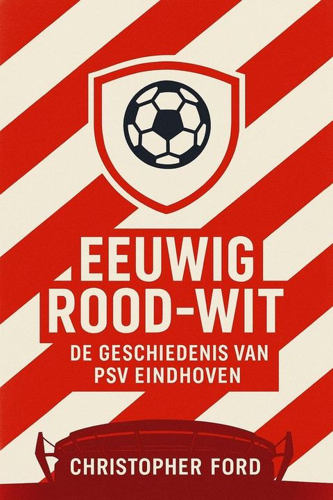 Eeuwig Rood-Wit: De Geschiedenis van PSV Eindhoven