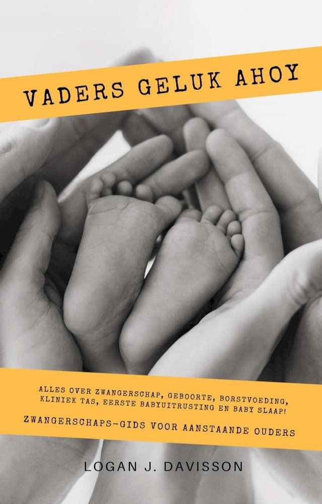  Vaders Geluk Ahoy: Alles Over Zwangerschap, Geboorte, Borstvoeding, Kliniek Tas, Eerste Babyuitrusting En Baby Slaap! (Zwangerschaps-Gids Voor Aanstaande Ouders)(Kobo/電子書)