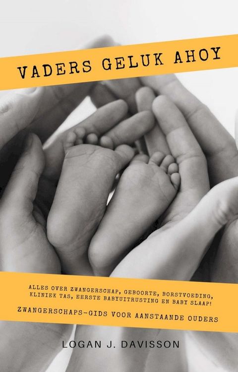 Vaders Geluk Ahoy: Alles Over Zwangerschap, Geboorte, Borstvoeding, Kliniek Tas, Eerste Babyuitrusting En Baby Slaap! (Zwangerschaps-Gids Voor Aanstaande Ouders)(Kobo/電子書)