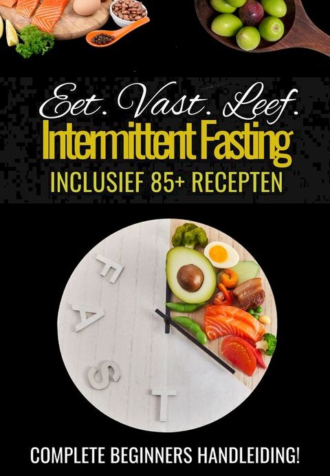 'Unlocking Intermittent Fasting' - Praktische Handleiding voor Beginners - Intermittent vasten - Intermittent fasting afvallen - Intermittent fasting kookboek - Tips intermittent fasting - eBoek intermittent fasting(Kobo/電子書)