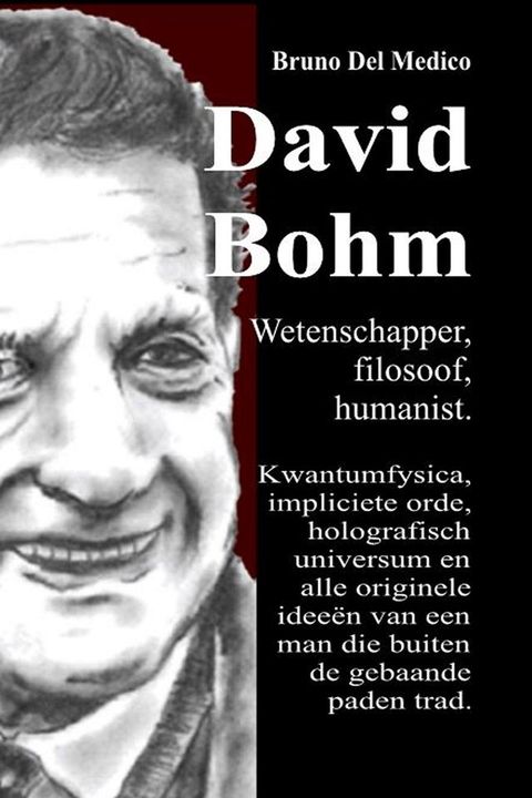 David Bohm. Wetenschapper, filosoof, humanist.