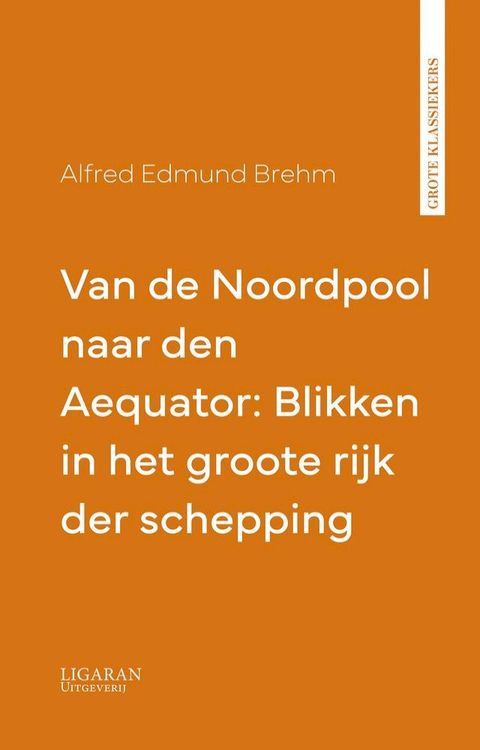 Van de Noordpool naar den Aequator: Blikken in het groote rijk der schepping