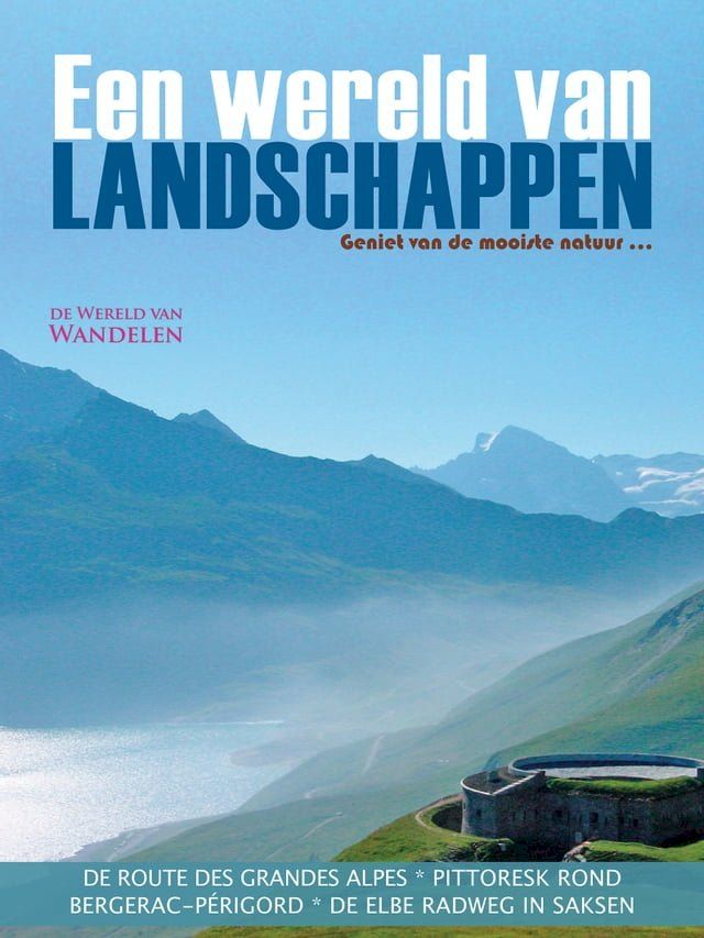  Een Wereld van Landschappen - 3 - Elbe Radweg Saksen - Route des Grandes Alpes - Regio rond Bergerac(Kobo/電子書)