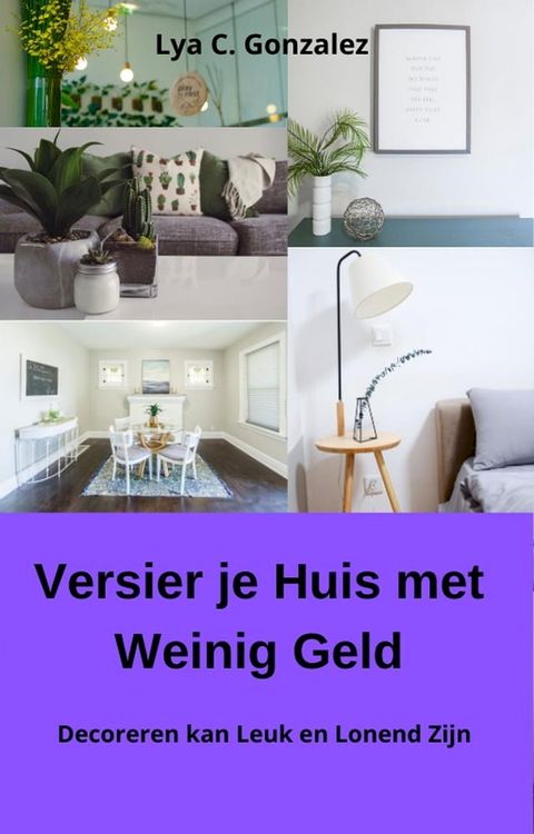 Versier je Huis met Weinig Geld Decoreren kan Leuk en Lonend Zijn(Kobo/電子書)