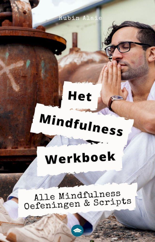  Het Mindfulness Werkboek: Alle Mindfulness-Oefeningen & -Scripts In Een Ultiem Doeboek Voor Beginners, Dummies &Eacute;n Gevorderden, Volwassenen & Kinderen(Kobo/電子書)