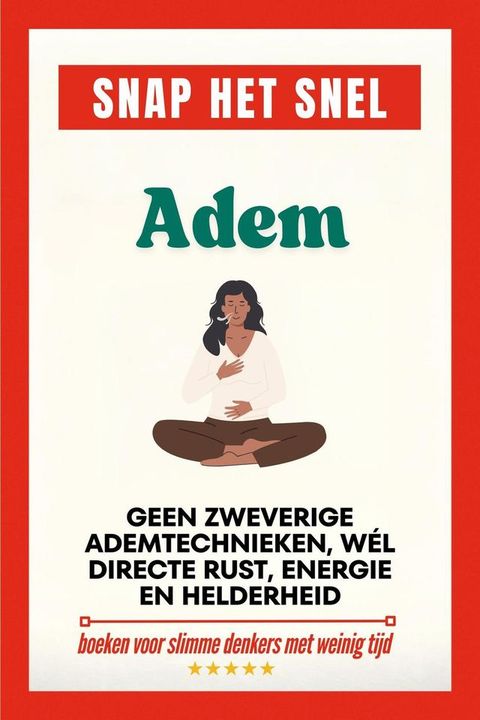 Snap het snel: Adem. Geen zweverige ademtechnieken, wél directe rust, energie en helderheid(Kobo/電子書)