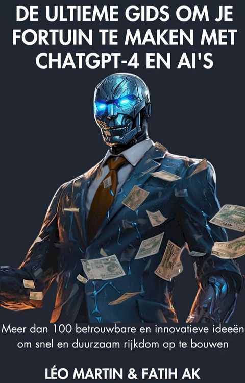 De ultieme gids om je fortuin te maken met ChatGPT-4 en AI's