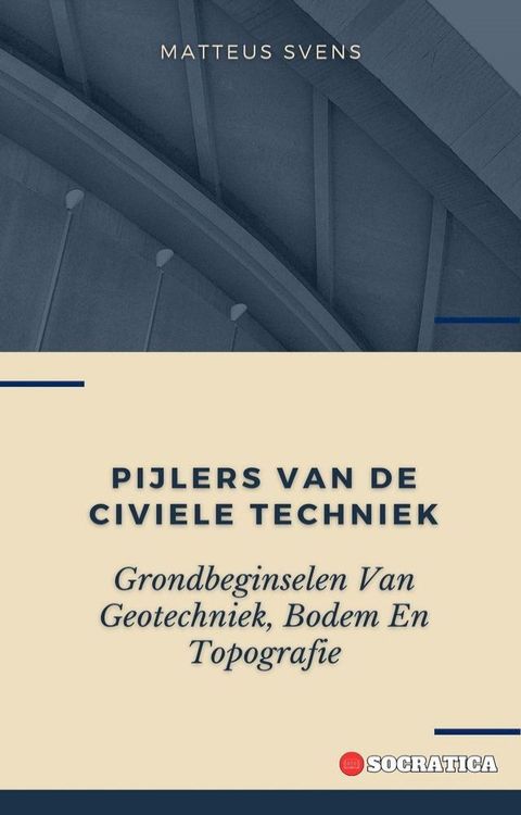 Pijlers Van De Civiele Techniek: Grondbeginselen Van Geotechniek, Bodem En Topografie(Kobo/電子書)