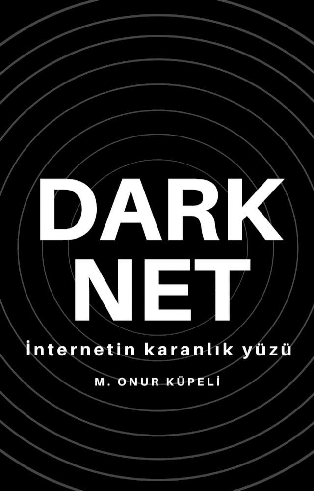  Darknet İnternetin Karanlık Y&uuml;z&uuml;(Kobo/電子書)