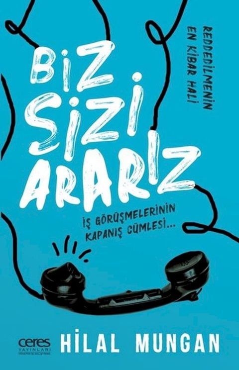 Biz Sizi Ararız - İş G&ouml;r&uuml;şmelerinin Kapanış C&uuml;mlesi(Kobo/電子書)