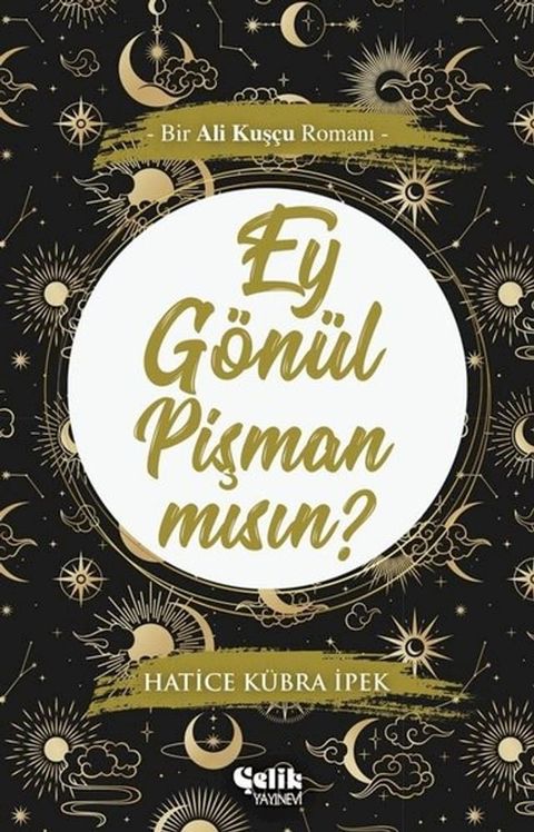 Ey Gönül Pişman mısın?-Bir Ali Kuşçu Romanı(Kobo/電子書)