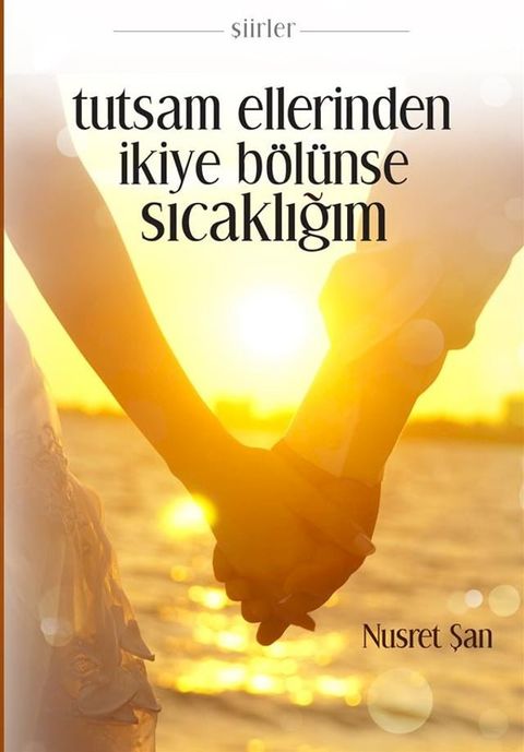 Tutsam Ellerinden İkiye Bölünse Sıcaklığım(Kobo/電子書)