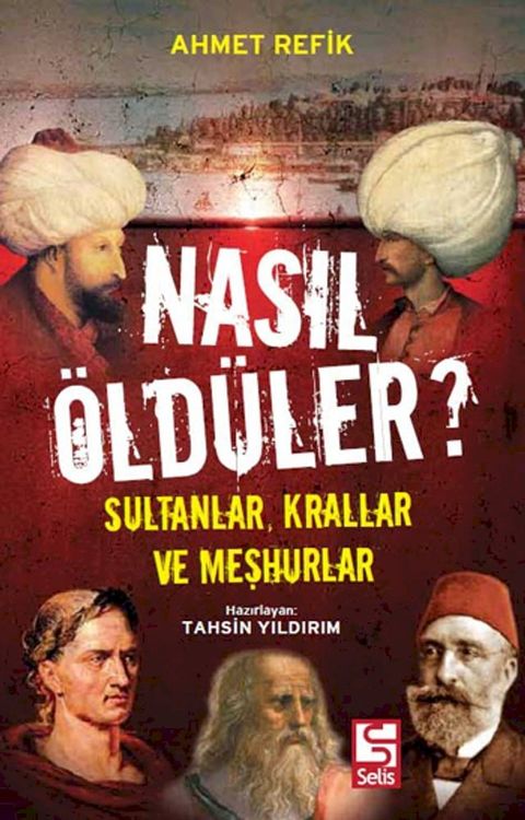 Nasıl &Ouml;ldüler? Sultanlar Krallar ve Meşhurlar(Kobo/電子書)