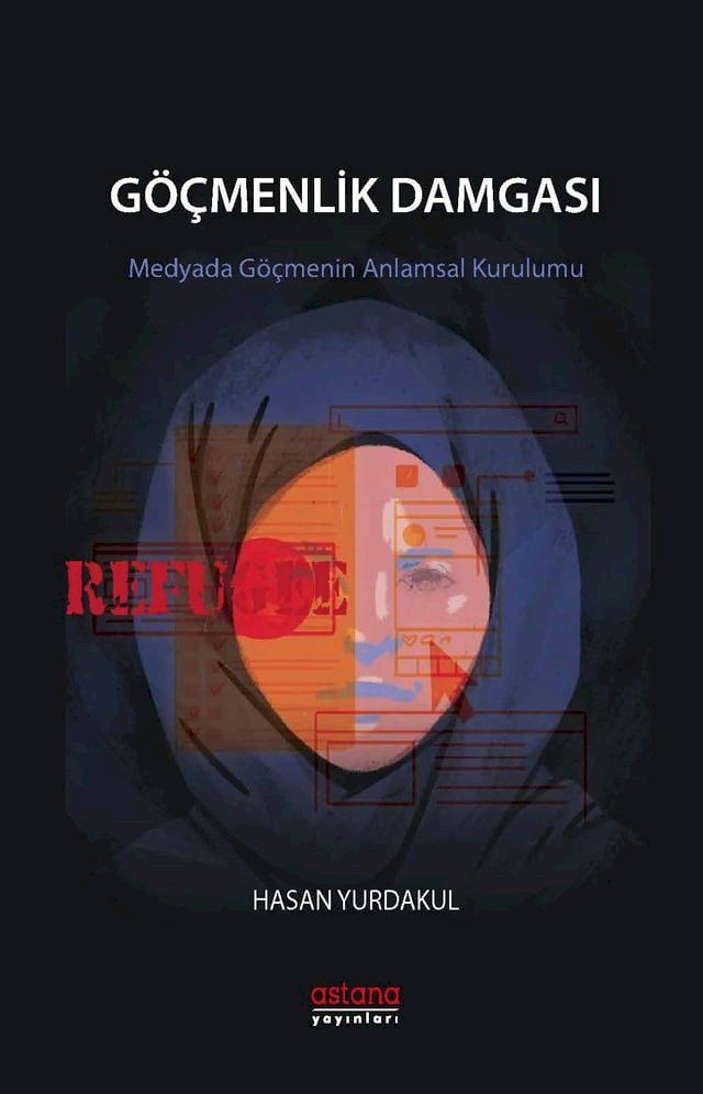  G&Ouml;&Ccedil;MENLİK DAMGASI Medyada G&ouml;&ccedil;menin Anlamsal Kurulumu(Kobo/電子書)