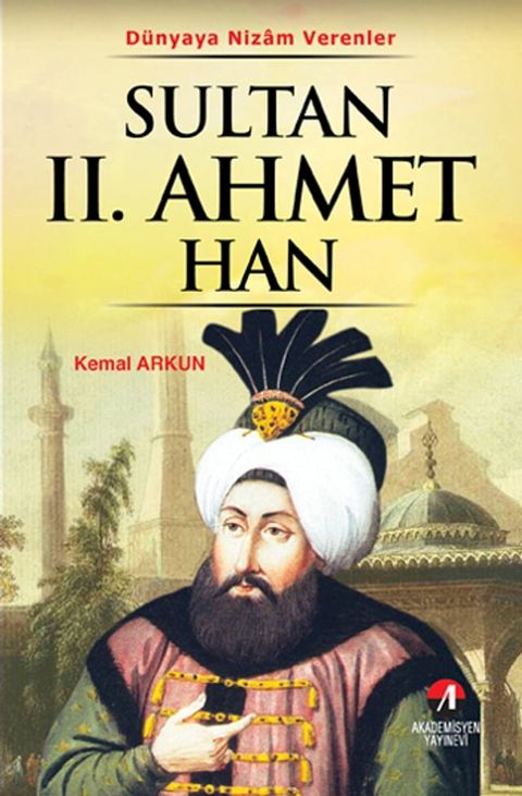 Sultan 2. Ahmet Han - (21. Osmanlı Padişahı 86. İslam Halifesi)(Kobo/電子書)