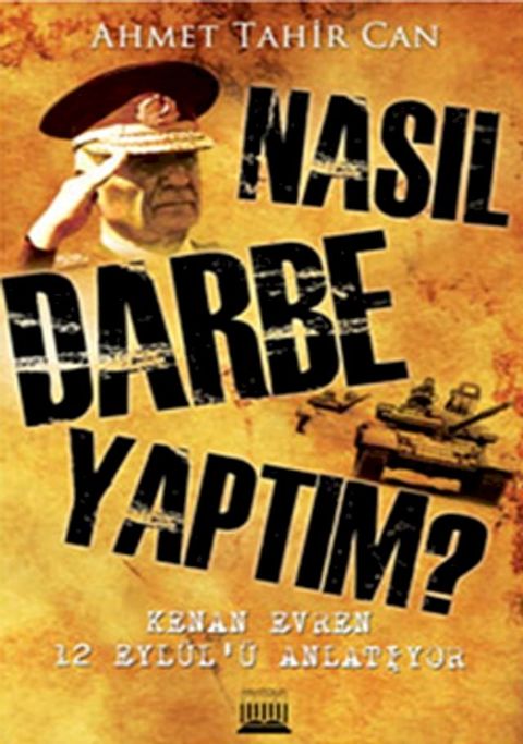 Nasıl Darbe Yaptım Kenan Evren 12 Eyl&uuml;l'&uuml; Anlatıyor(Kobo/電子書)