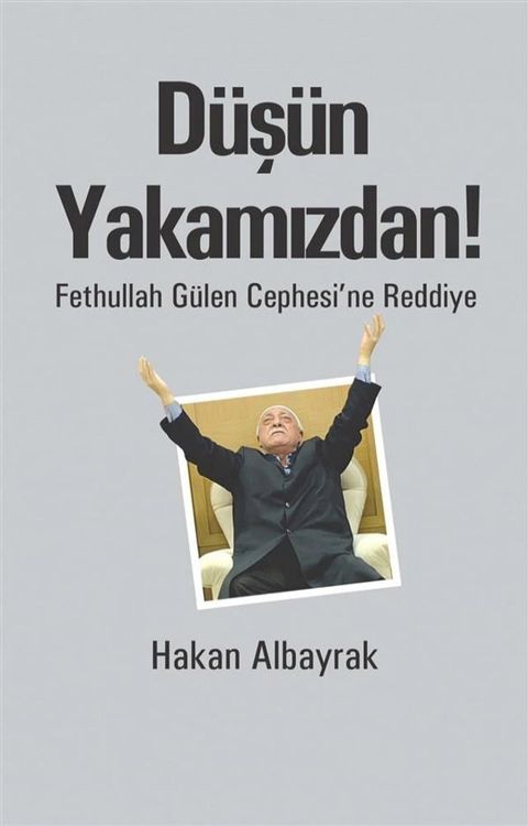 D&uuml;ş&uuml;n Yakamızdan! - Fethullah G&uuml;len Cephesi`ne Reddiye(Kobo/電子書)