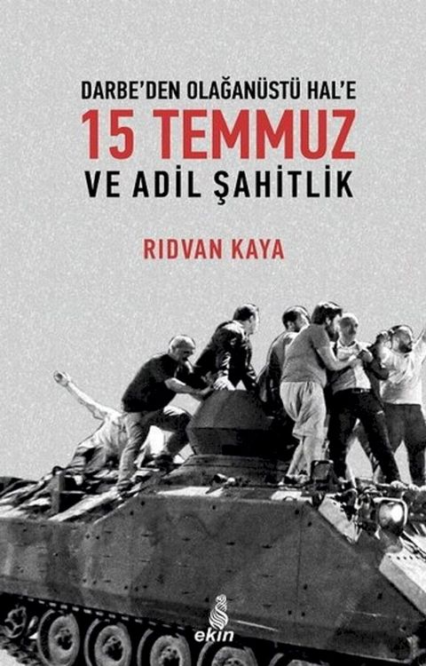 Darbe'den Olağan&uuml;st&uuml; Hal'e 15 Temmuz ve Adil Şahitlik(Kobo/電子書)