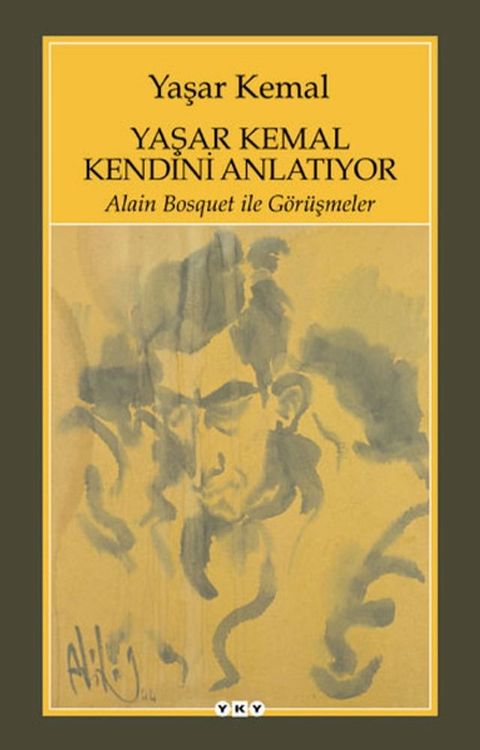 Yaşar Kemal Kendini Anlatıyor - Alain Bosquet ile G&ouml;r&uuml;şmeler(Kobo/電子書)