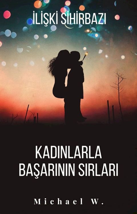 İlişki Sihirbazı - Kadınlarla Başarının Sırları(Kobo/電子書)