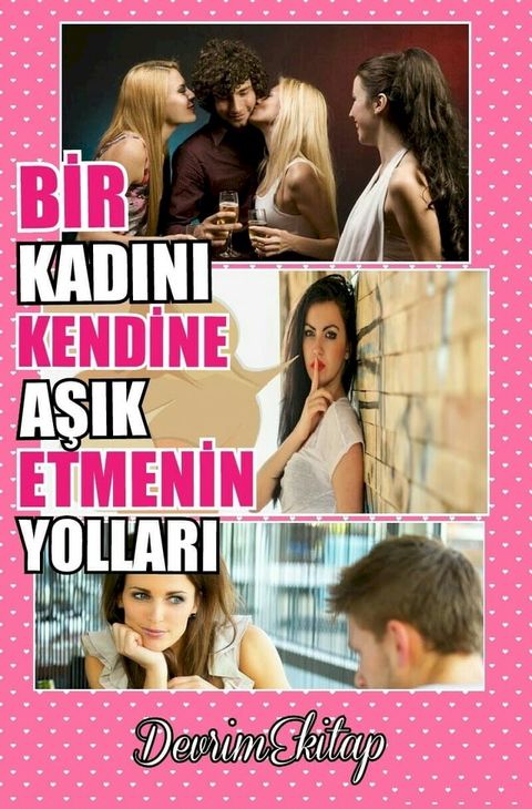 Bir Kadını Kendine Aşık Etmenin Yolları(Kobo/電子書)