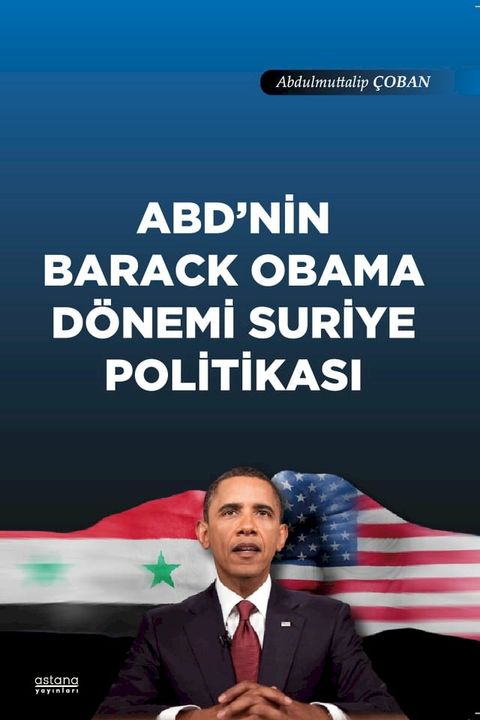 ABD'nin Barack Obama D&ouml;nemi Suriye Politikası(Kobo/電子書)