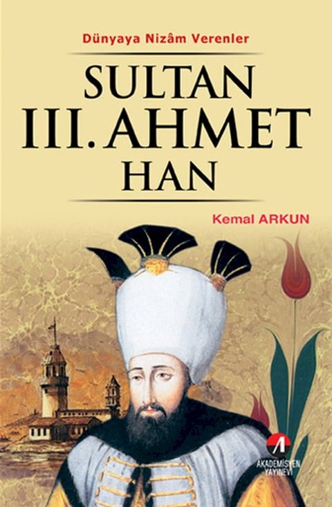 D&uuml;nyaya Nizam Verenler - Sultan 3. Ahmet Han(Kobo/電子書)