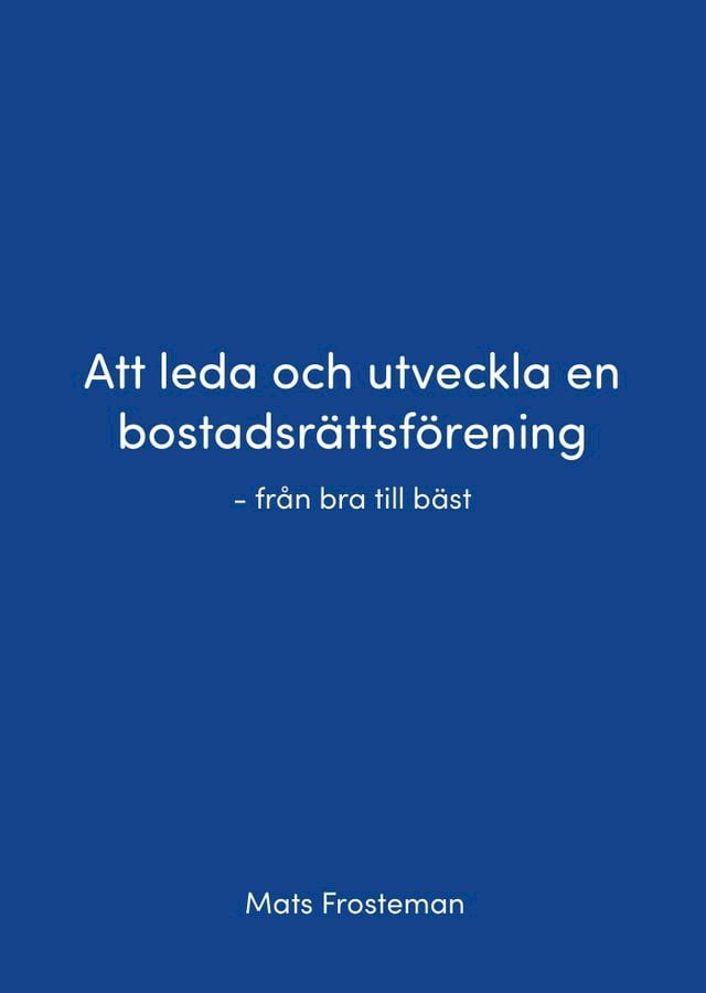  Att leda och utveckla en bostadsr&auml;ttsf&ouml;rening - fr&aring;n bra till b&auml;st(Kobo/電子書)