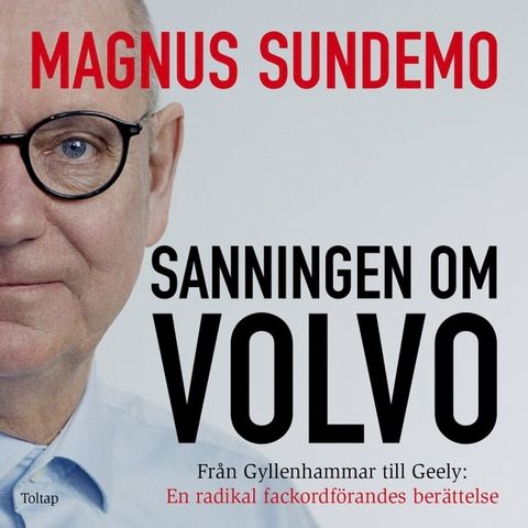 Sanningen om Volvo : från Gyllenhammar till Geely - en radikal fackordförandes berättelse(Kobo/電子書)