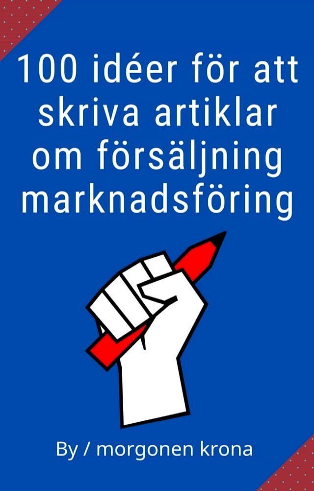  100 id&eacute;er f&ouml;r att skriva artiklar om f&ouml;rs&auml;ljning marknadsf&ouml;ring(Kobo/電子書)