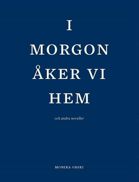 I morgon &aring;ker vi hem och andra noveller.(Kobo/電子書)