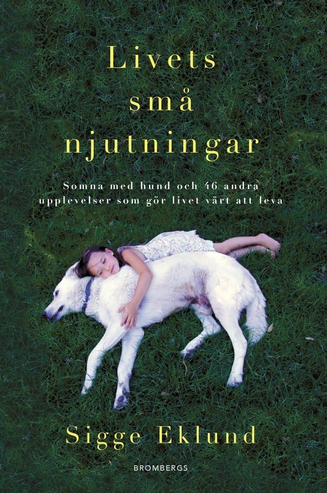  Livets sm&aring; njutningar : somna med hund och 46 andra upplevelser som g&ouml;r livet v&auml;rt att leva(Kobo/電子書)