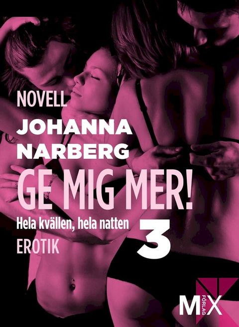 Hela kv&auml;llen, hela natten Del 3, Ge mig mer!(Kobo/電子書)