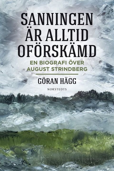 "Sanningen &auml;r alltid of&ouml;rsk&auml;md" : en biografi &ouml;ver August Strindberg(Kobo/電子書)