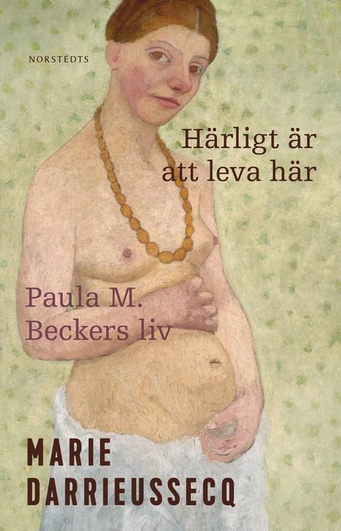 H&auml;rligt &auml;r att leva h&auml;r : Paula M. Beckers liv(Kobo/電子書)