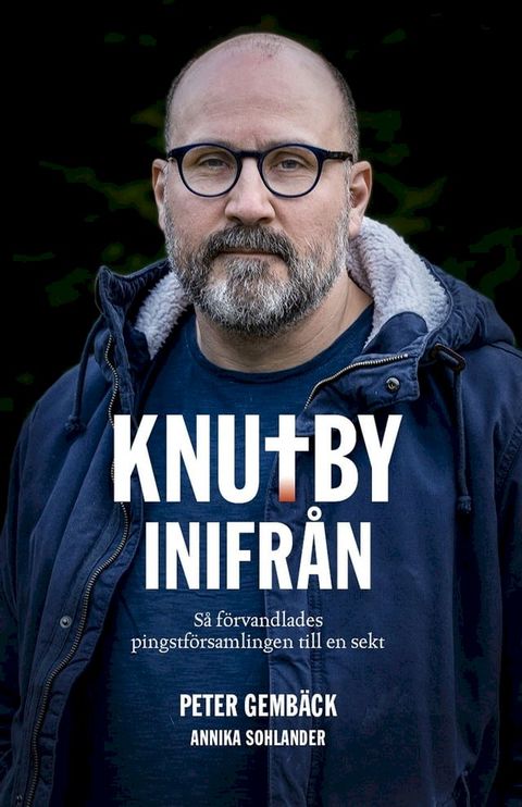 Knutby inifrån - så förvandlades pingstförsamlingen till en sekt(Kobo/電子書)