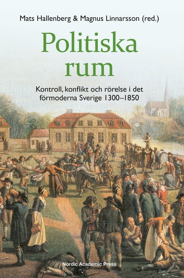  Politiska rum : kontroll, konflikt och r&ouml;relse i det f&ouml;rmoderna Sverige 1300–1850(Kobo/電子書)