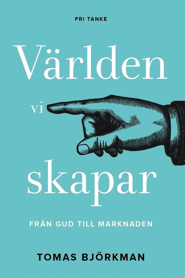  V&auml;rlden vi skapar : Fr&aring;n Gud till marknaden(Kobo/電子書)