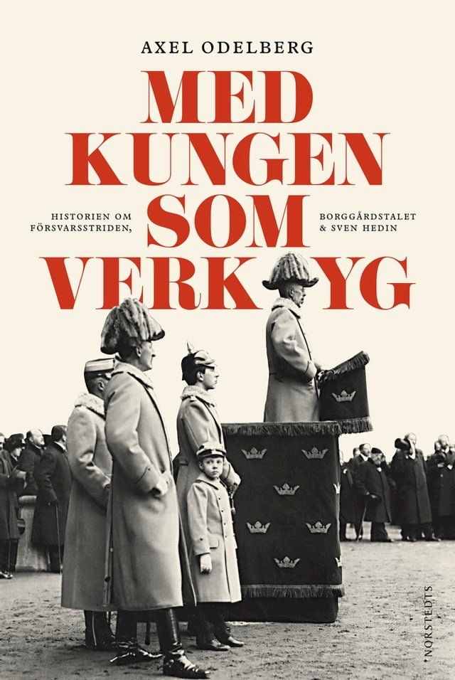  Med kungen som verktyg : historien om f&ouml;rsvarsstriden, borgg&aring;rdskrisen & Sven Hedin(Kobo/電子書)