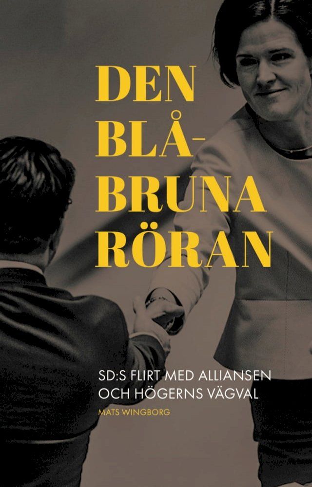  Den blåbruna röran: SD:s flirt med Alliansen och högerns vägval(Kobo/電子書)