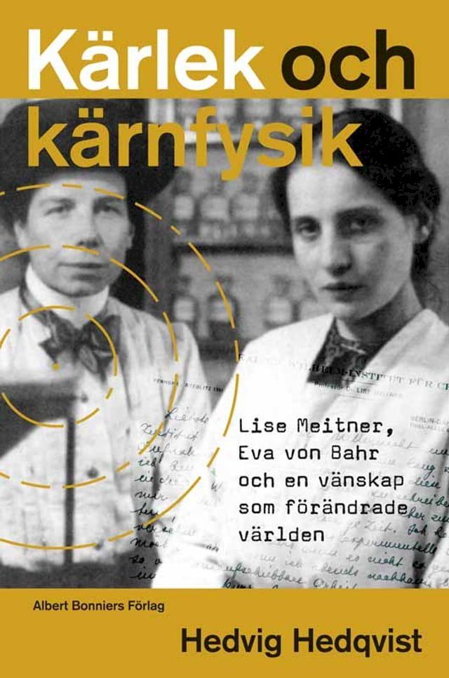  Kärlek och kärnfysik : Lise Meitner, Eva von Bahr och en vänskap som förändrade världen(Kobo/電子書)