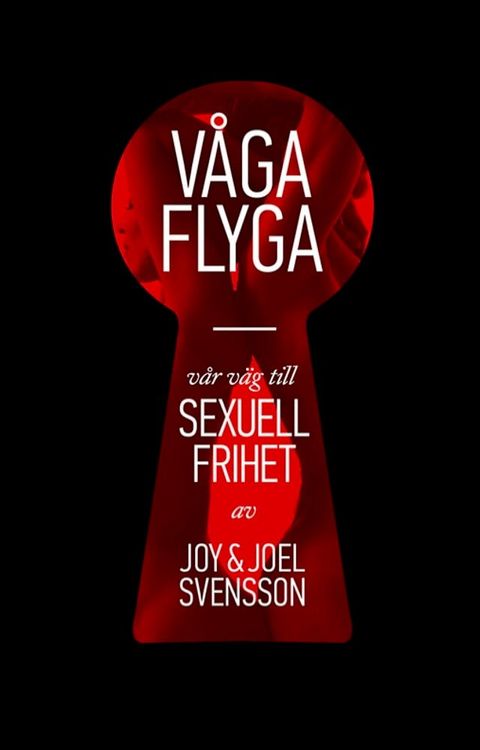 V&aring;ga flyga : v&aring;r v&auml;g till sexuell frihet(Kobo/電子書)