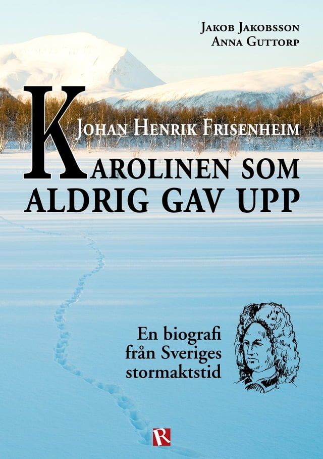  Johan Henrik Frisenheim - Karolinen som aldrig gav upp(Kobo/電子書)